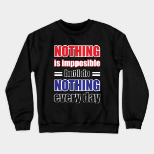 Nothing is impossible Funny Crewneck Sweatshirt